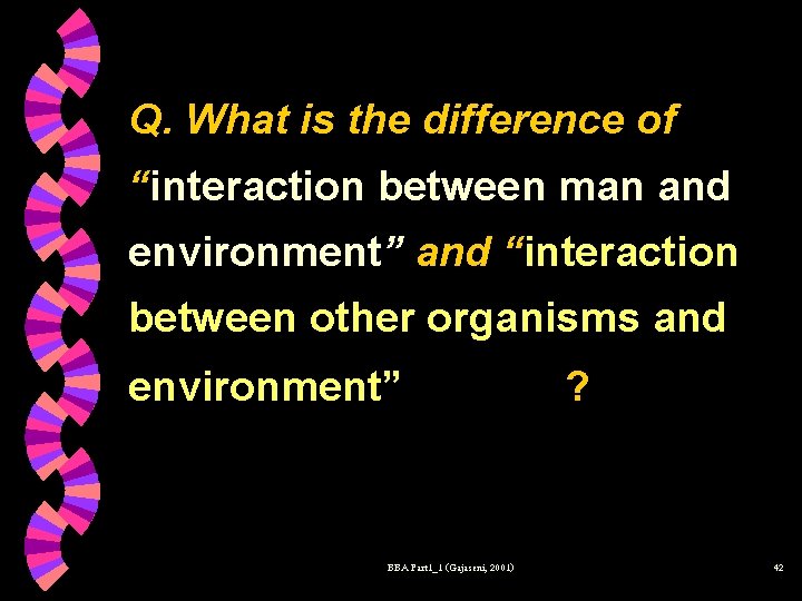 Q. What is the difference of “interaction between man and environment” and “interaction between