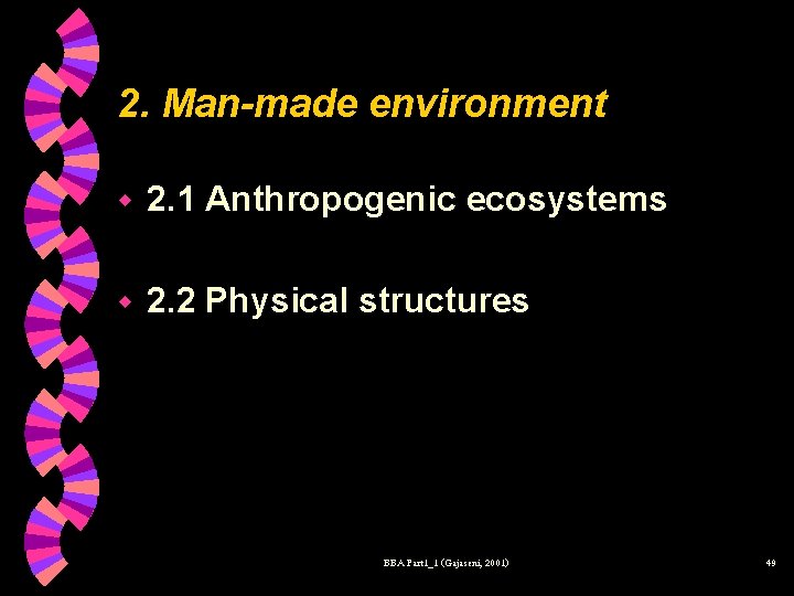 2. Man-made environment w 2. 1 Anthropogenic ecosystems w 2. 2 Physical structures BBA