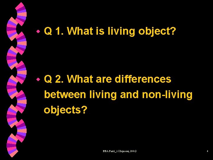 w Q 1. What is living object? w Q 2. What are differences between