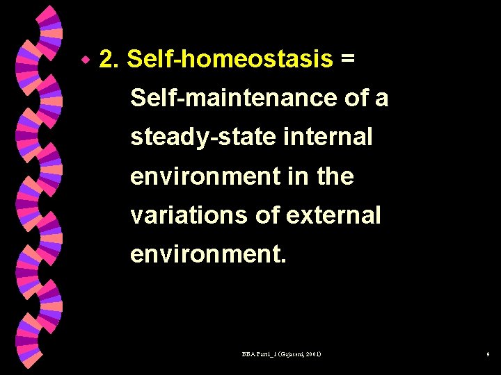w 2. Self-homeostasis = Self-maintenance of a steady-state internal environment in the variations of