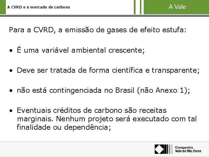 A CVRD e o mercado de carbono Para a CVRD, a emissão de gases