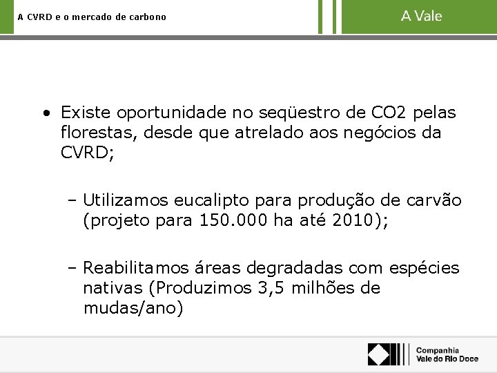 A CVRD e o mercado de carbono • Existe oportunidade no seqüestro de CO