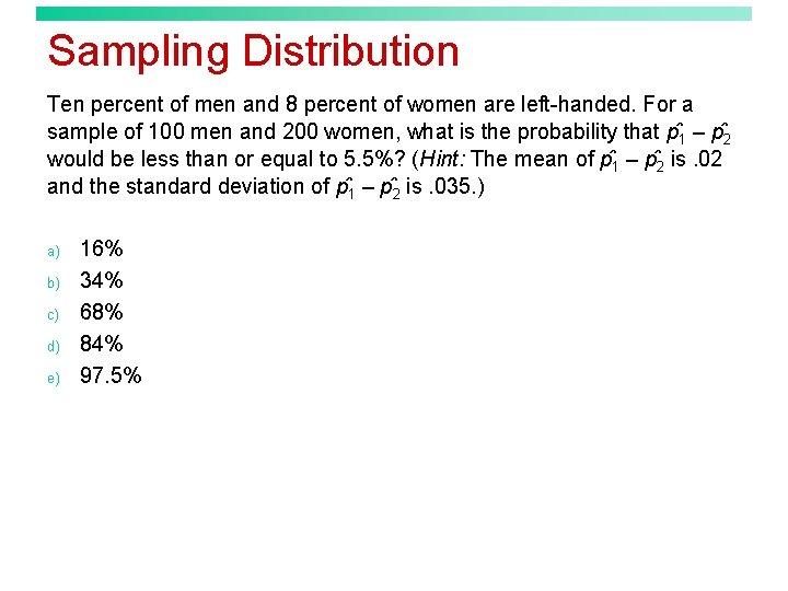 Sampling Distribution Ten percent of men and 8 percent of women are left-handed. For