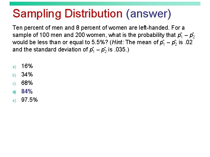 Sampling Distribution (answer) Ten percent of men and 8 percent of women are left-handed.