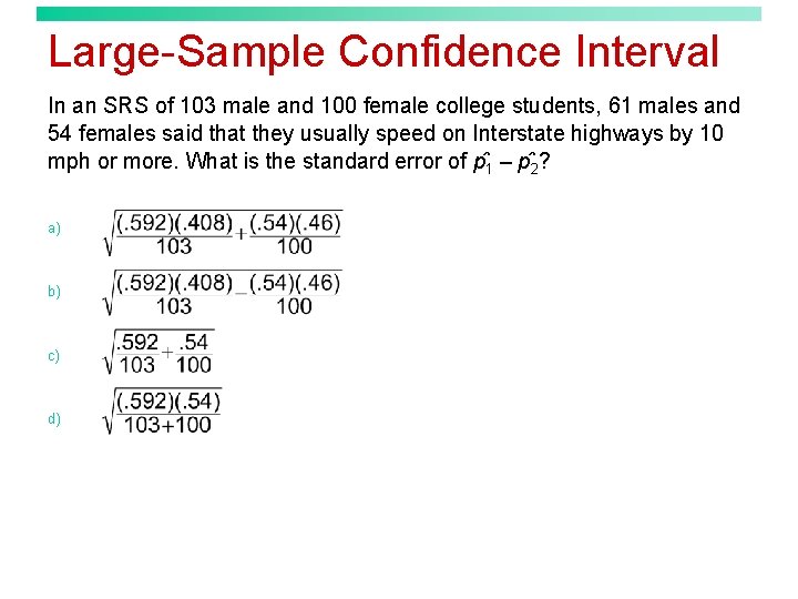 Large-Sample Confidence Interval In an SRS of 103 male and 100 female college students,