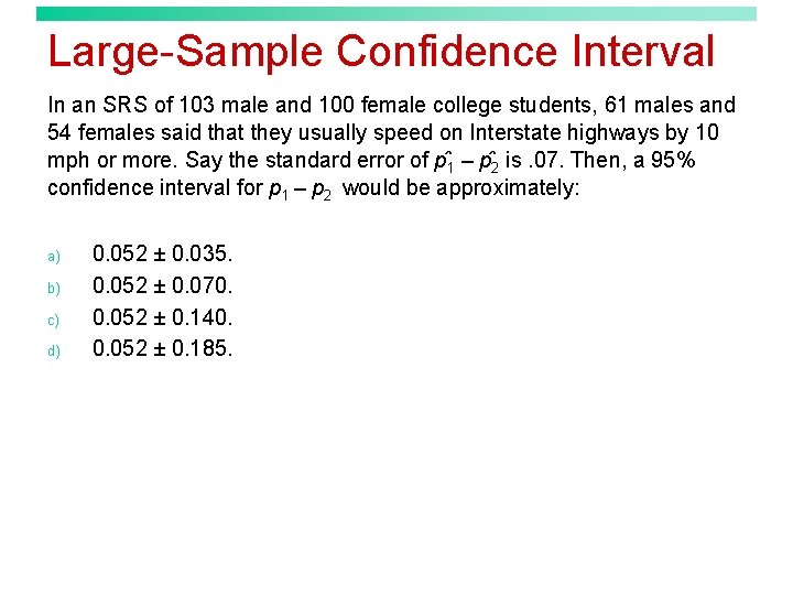 Large-Sample Confidence Interval In an SRS of 103 male and 100 female college students,