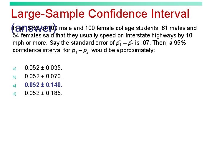 Large-Sample Confidence Interval In an SRS of 103 male and 100 female college students,