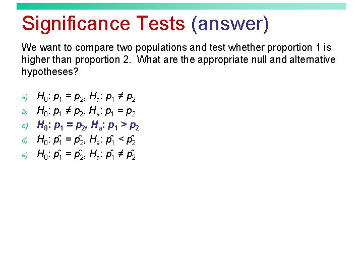 Significance Tests (answer) We want to compare two populations and test whether proportion 1