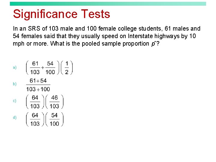 Significance Tests In an SRS of 103 male and 100 female college students, 61