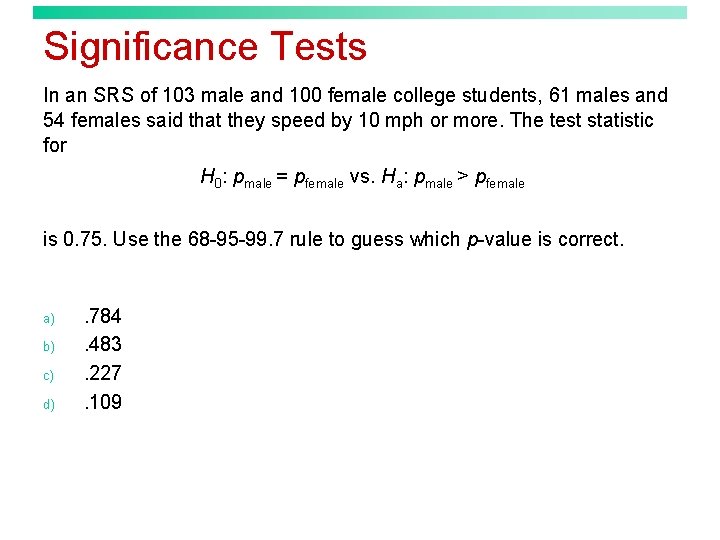 Significance Tests In an SRS of 103 male and 100 female college students, 61