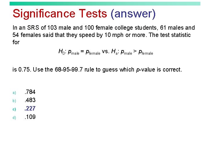 Significance Tests (answer) In an SRS of 103 male and 100 female college students,