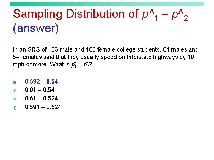 Sampling Distribution of p^1 – p^2 (answer) In an SRS of 103 male and