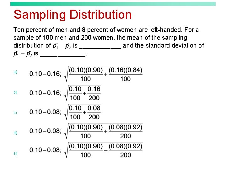 Sampling Distribution Ten percent of men and 8 percent of women are left-handed. For