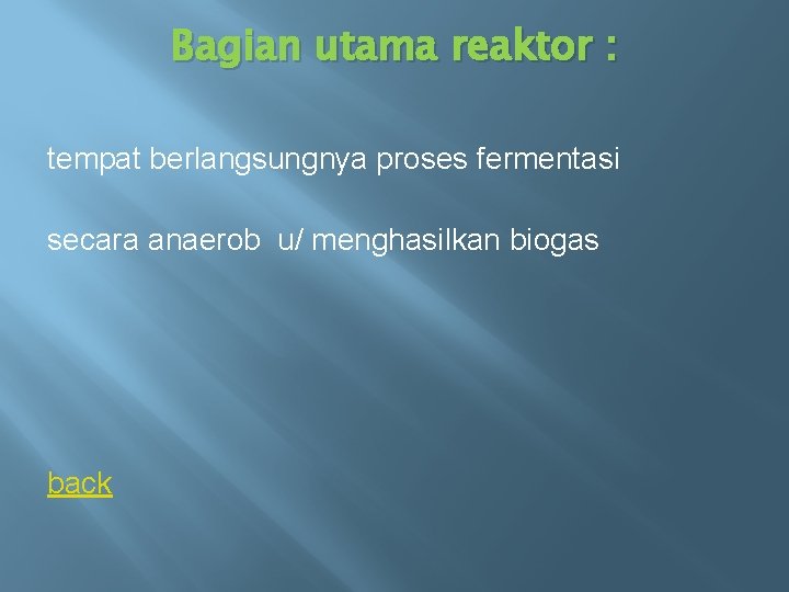 Bagian utama reaktor : tempat berlangsungnya proses fermentasi secara anaerob u/ menghasilkan biogas back