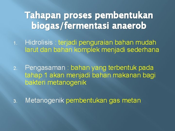 Tahapan proses pembentukan biogas/fermentasi anaerob 1. Hidrolisis : terjadi penguraian bahan mudah larut dan