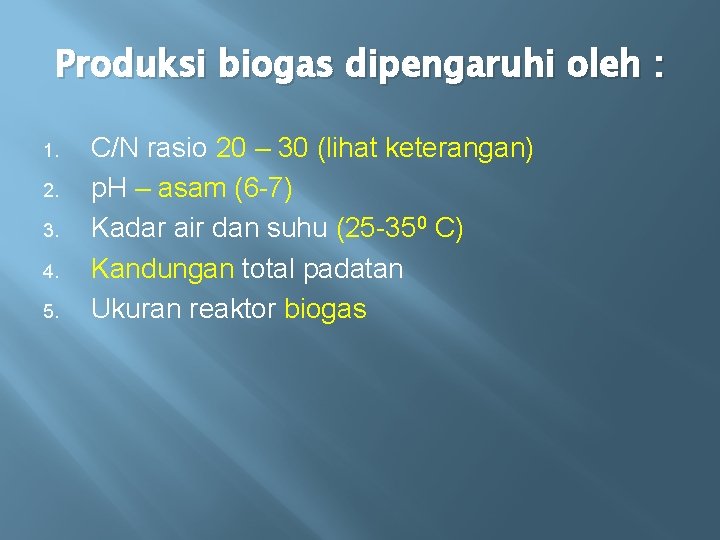 Produksi biogas dipengaruhi oleh : 1. 2. 3. 4. 5. C/N rasio 20 –