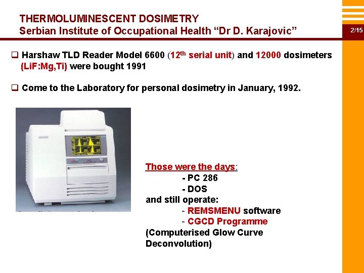 THERMOLUMINESCENT DOSIMETRY Serbian Institute of Occupational Health “Dr D. Karajovic” q Harshaw TLD Reader