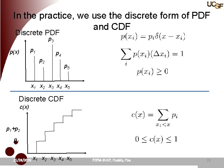 In the practice, we use the discrete form of PDF and CDF Discrete PDF