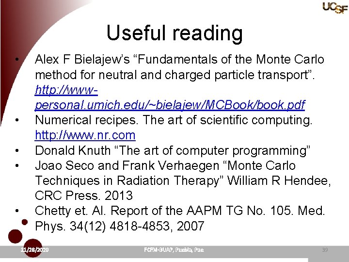 Useful reading • • • Alex F Bielajew’s “Fundamentals of the Monte Carlo method