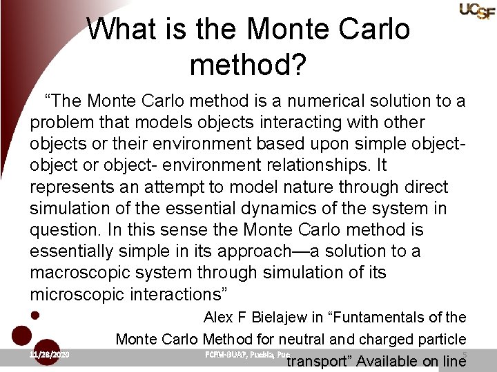 What is the Monte Carlo method? “The Monte Carlo method is a numerical solution
