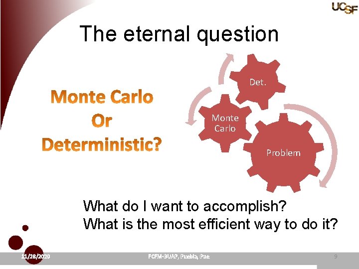 The eternal question Det. Monte Carlo Problem What do I want to accomplish? What