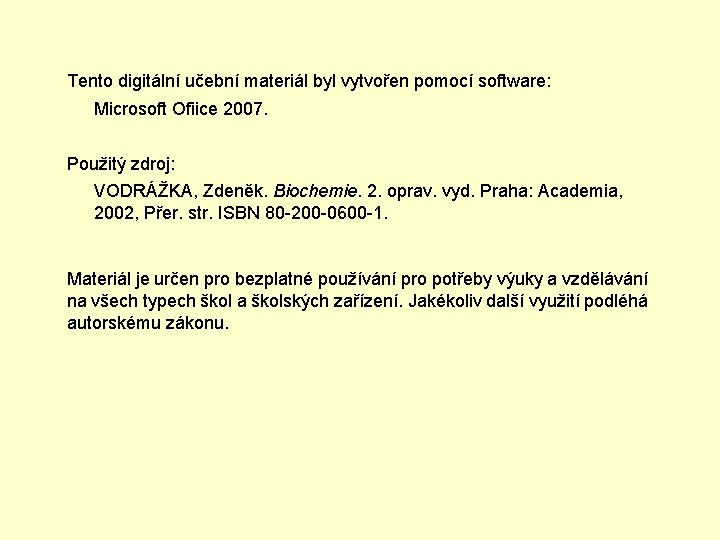 Tento digitální učební materiál byl vytvořen pomocí software: Microsoft Ofiice 2007. Použitý zdroj: VODRÁŽKA,