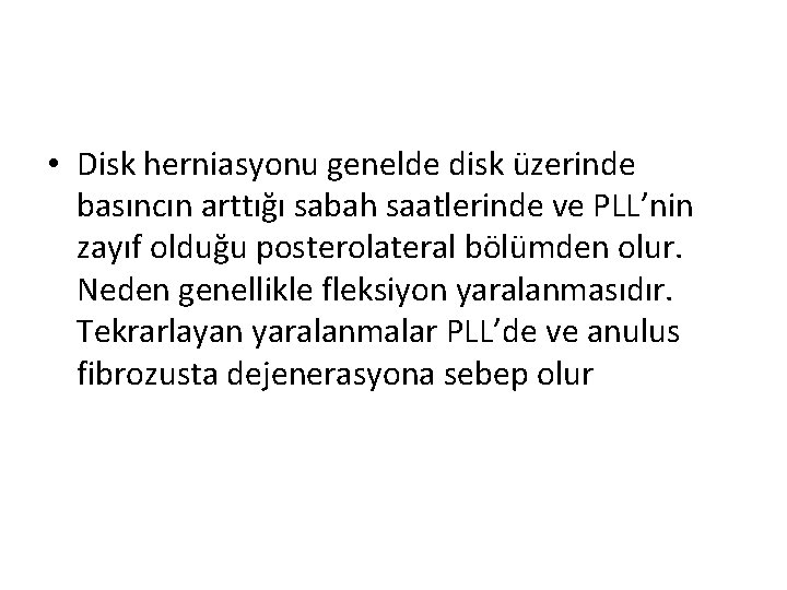  • Disk herniasyonu genelde disk üzerinde basıncın arttığı sabah saatlerinde ve PLL’nin zayıf