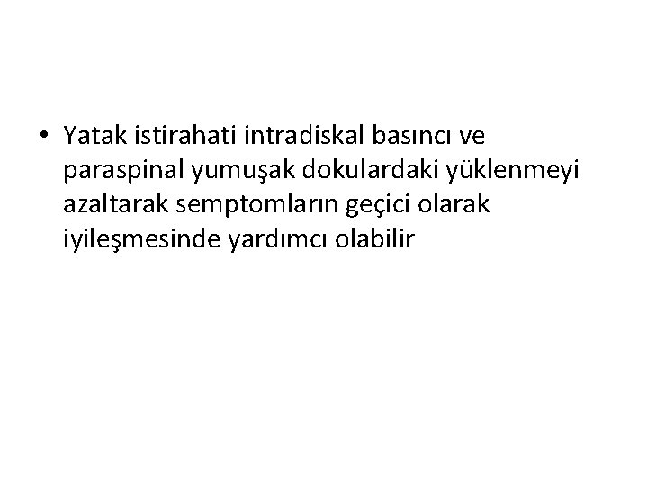  • Yatak istirahati intradiskal basıncı ve paraspinal yumuşak dokulardaki yüklenmeyi azaltarak semptomların geçici