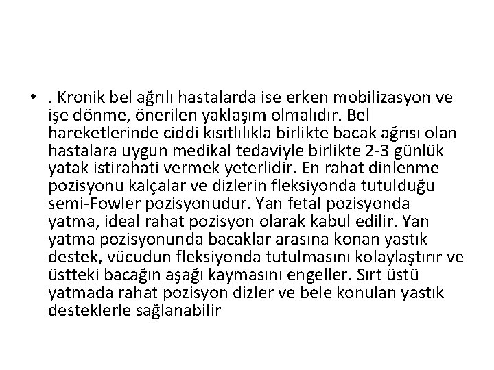  • . Kronik bel ağrılı hastalarda ise erken mobilizasyon ve işe dönme, önerilen