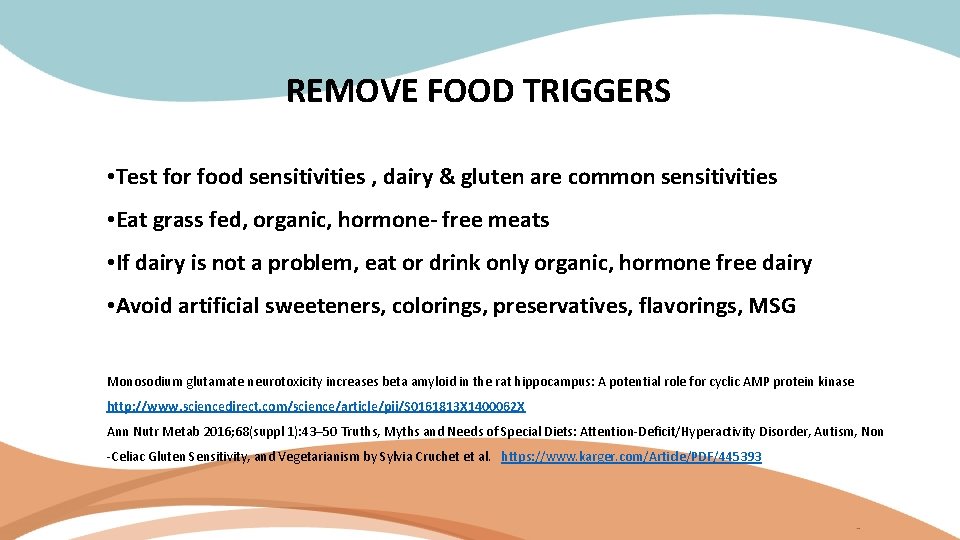 REMOVE FOOD TRIGGERS • Test for food sensitivities , dairy & gluten are common