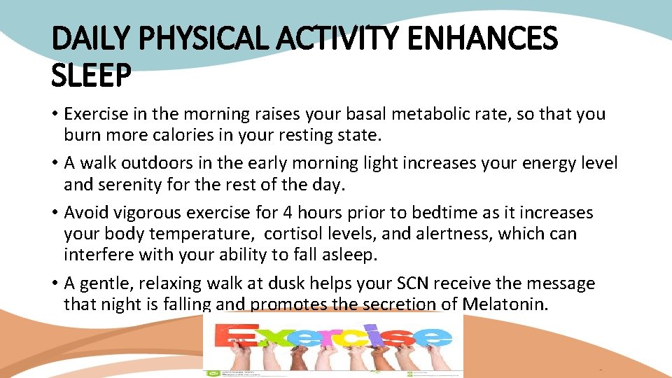 DAILY PHYSICAL ACTIVITY ENHANCES SLEEP • Exercise in the morning raises your basal metabolic