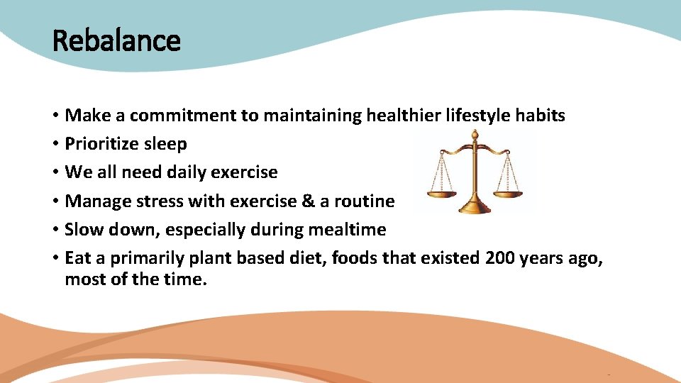 Rebalance • Make a commitment to maintaining healthier lifestyle habits • Prioritize sleep •