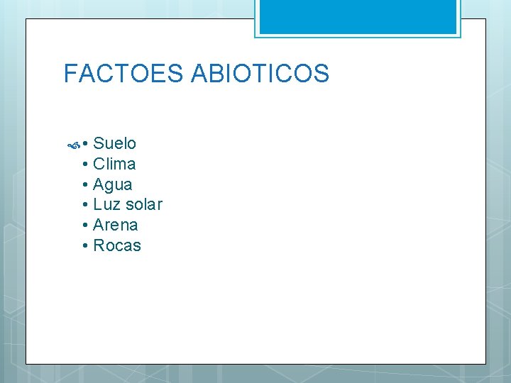 FACTOES ABIOTICOS • Suelo • Clima • Agua • Luz solar • Arena •