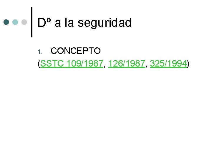 Dº a la seguridad CONCEPTO (SSTC 109/1987, 126/1987, 325/1994) 1. 