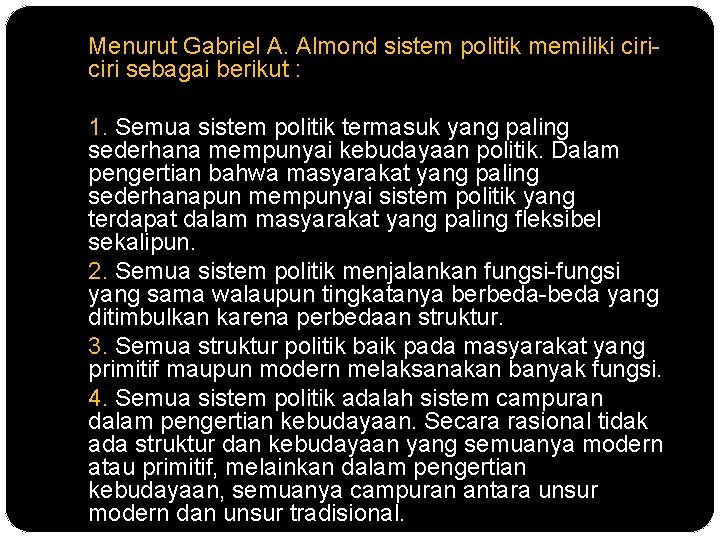 Menurut Gabriel A. Almond sistem politik memiliki ciri sebagai berikut : 1. Semua sistem