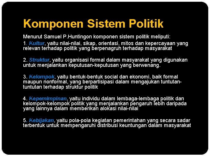 Komponen Sistem Politik Menurut Samuel P. Huntingon komponen sistem politik meliputi: 1. Kultur, yaitu