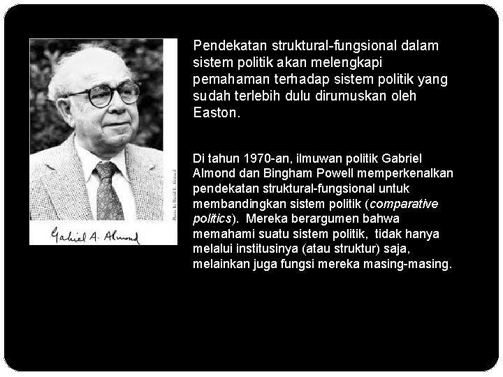 Pendekatan struktural-fungsional dalam sistem politik akan melengkapi pemahaman terhadap sistem politik yang sudah terlebih