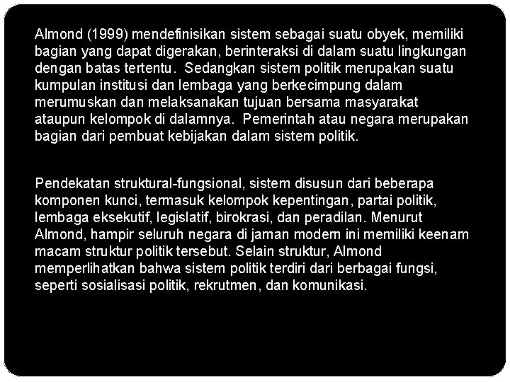 Almond (1999) mendefinisikan sistem sebagai suatu obyek, memiliki bagian yang dapat digerakan, berinteraksi di