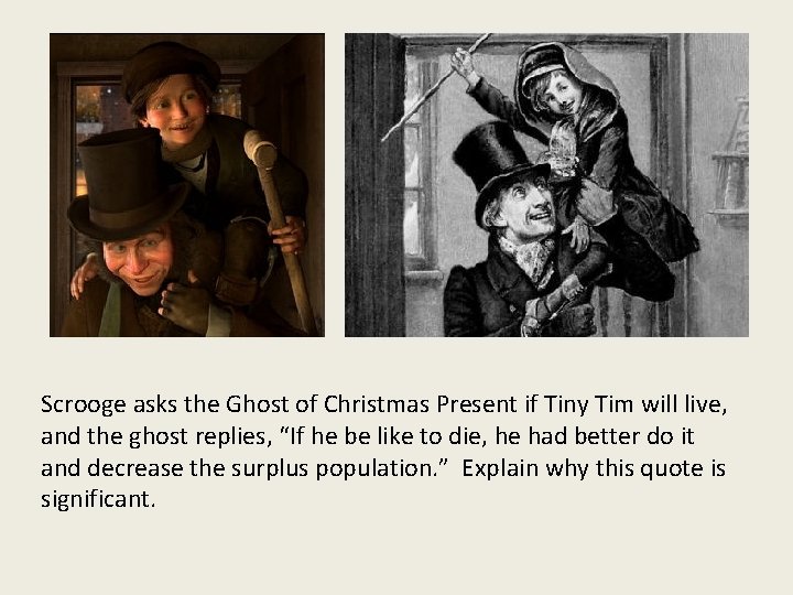 Scrooge asks the Ghost of Christmas Present if Tiny Tim will live, and the