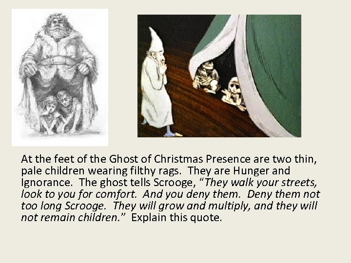 At the feet of the Ghost of Christmas Presence are two thin, pale children