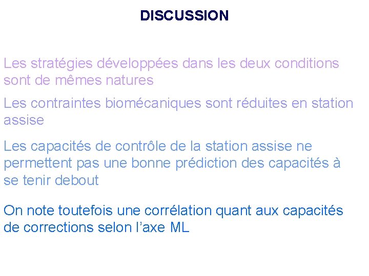 DISCUSSION Les stratégies développées dans les deux conditions sont de mêmes natures Les contraintes