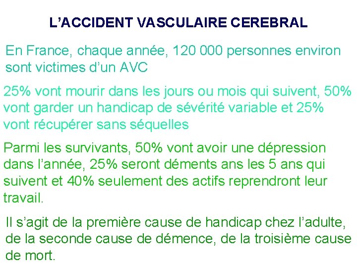 L’ACCIDENT VASCULAIRE CEREBRAL En France, chaque année, 120 000 personnes environ sont victimes d’un