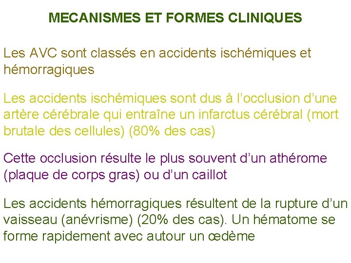 MECANISMES ET FORMES CLINIQUES Les AVC sont classés en accidents ischémiques et hémorragiques Les