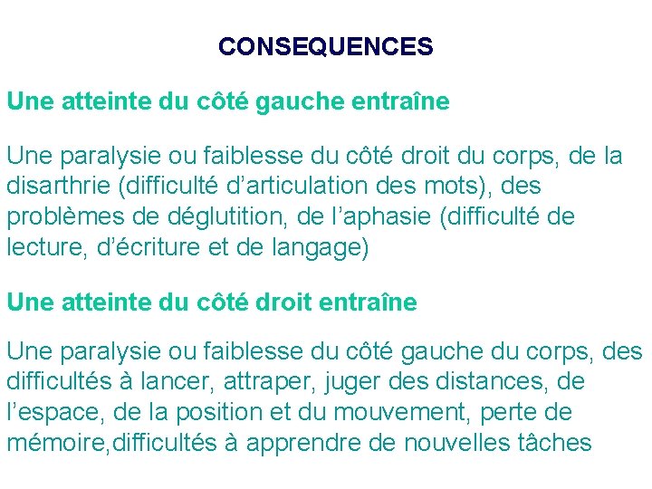 CONSEQUENCES Une atteinte du côté gauche entraîne Une paralysie ou faiblesse du côté droit