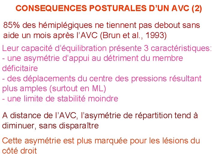 CONSEQUENCES POSTURALES D’UN AVC (2) 85% des hémiplégiques ne tiennent pas debout sans aide