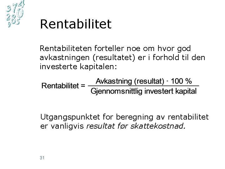 Rentabiliteten forteller noe om hvor god avkastningen (resultatet) er i forhold til den investerte