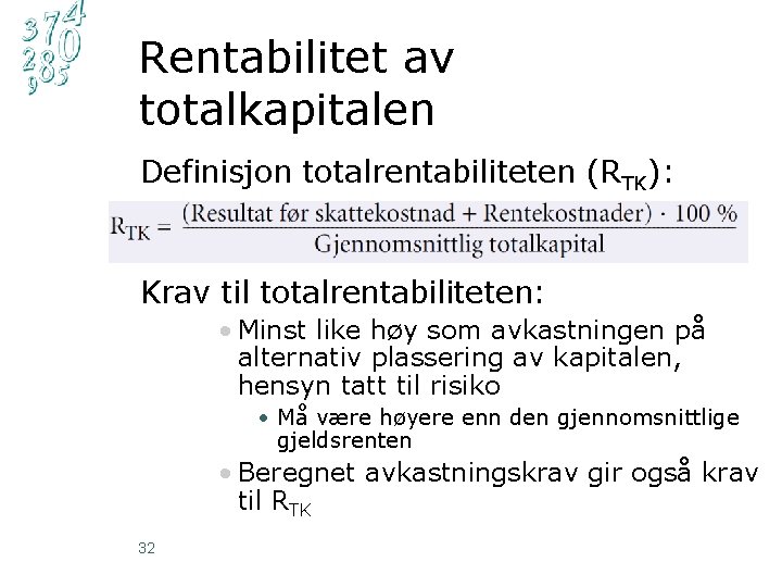 Rentabilitet av totalkapitalen Definisjon totalrentabiliteten (RTK): Krav til totalrentabiliteten: • Minst like høy som