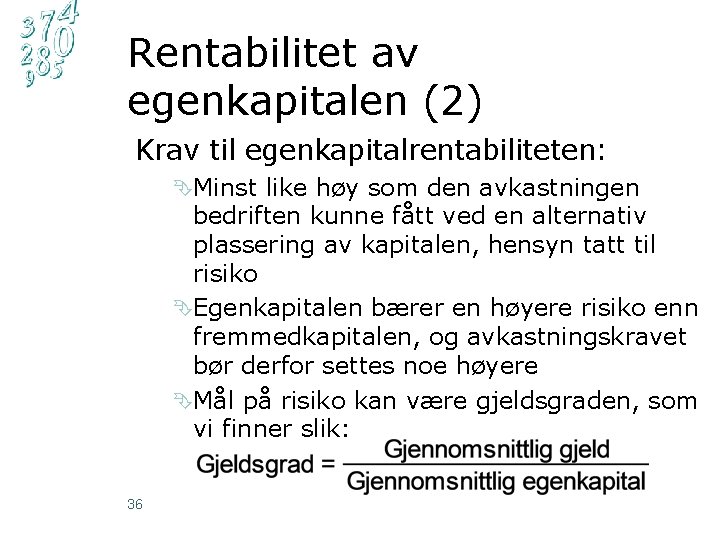 Rentabilitet av egenkapitalen (2) Krav til egenkapitalrentabiliteten: ÊMinst like høy som den avkastningen bedriften