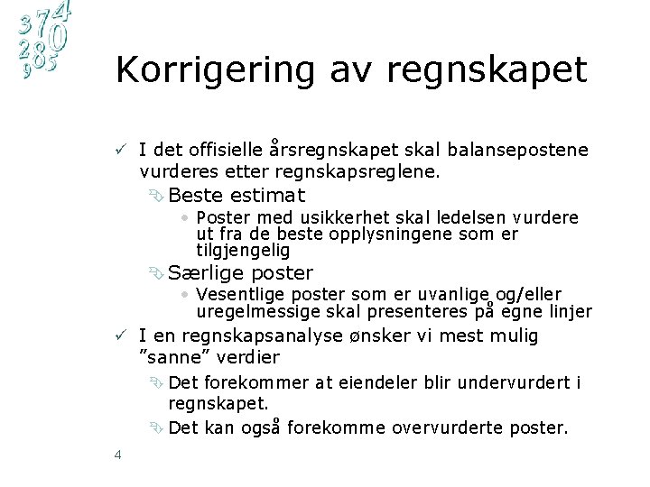 Korrigering av regnskapet ü I det offisielle årsregnskapet skal balansepostene vurderes etter regnskapsreglene. Ê
