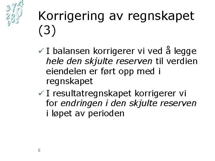 Korrigering av regnskapet (3) ü I balansen korrigerer vi ved å legge hele den